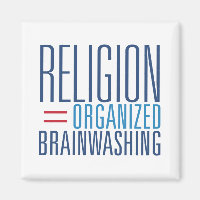 Religion = Organised Brainwashing