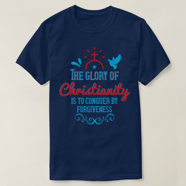 Religion The Glory Of Christianity Is To Conquer T-Shirt (Design Front)