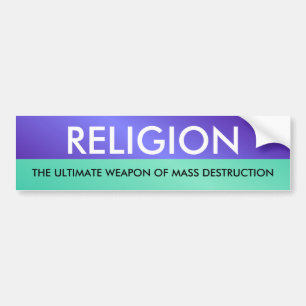 RELIGION, THE ULTIMATE WEAP... BUMPER STICKER
