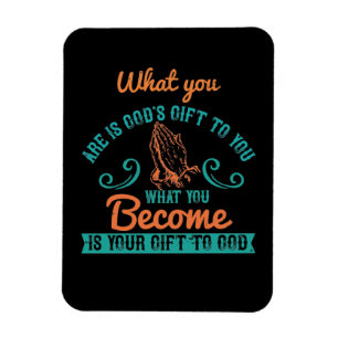 Religion - What You Are Is God's Gift To You Magnet
