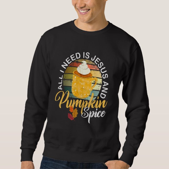 Religious Autumn All I Need Is Jesus And Pumpkin S Sweatshirt (Front)