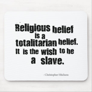 Religious Belief is a Totalitarian Belief. Mouse Pad