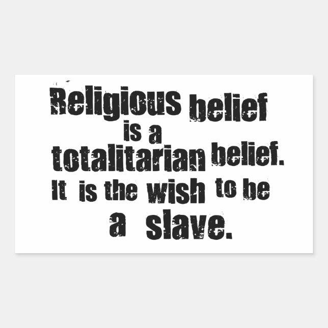 Religious Belief is a Totalitarian Belief. Rectangular Sticker (Front)
