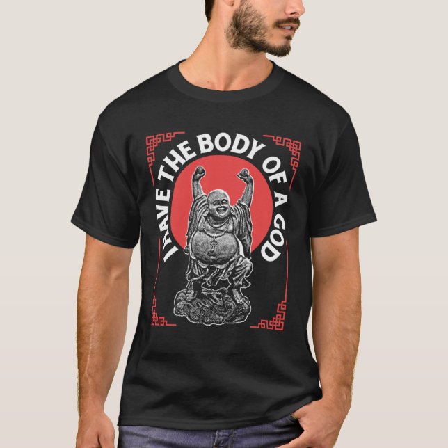 Religious Buddhism Have Body Of God Too Bad Its Bu T-Shirt (Front)