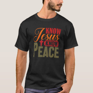 Religious Christian Know Jesus Know Peace Lord Bel T-Shirt