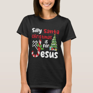 Religious Christmas Silly Santa Christmas Is For J T-Shirt