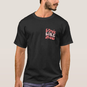 Religious God Christian Quote Love Like Jesus Insp T-Shirt