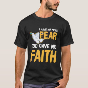 Religious I Don'T Feel Fear Jesus Gave Me Faith Go T-Shirt