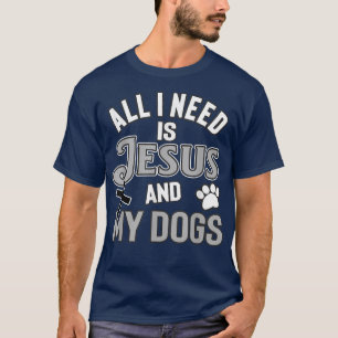Religious Pet Owners All I Need Is Jesus And My Do T-Shirt