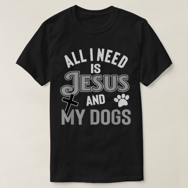 Religious Pet Owners All I Need Is Jesus And My Do T-Shirt (Design Front)