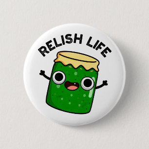 Relish Life Funny Food Pun  6 Cm Round Badge