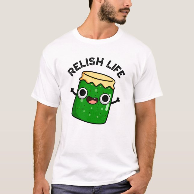 Relish Life Funny Food Pun  T-Shirt (Front)
