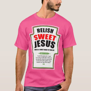 Relish Sweet Jesus Funny Christian Condiments For T-Shirt