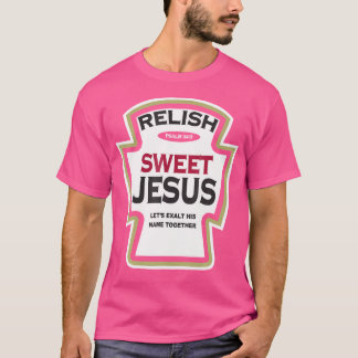 Relish Sweet Jesus Funny Christian Parody T-Shirt