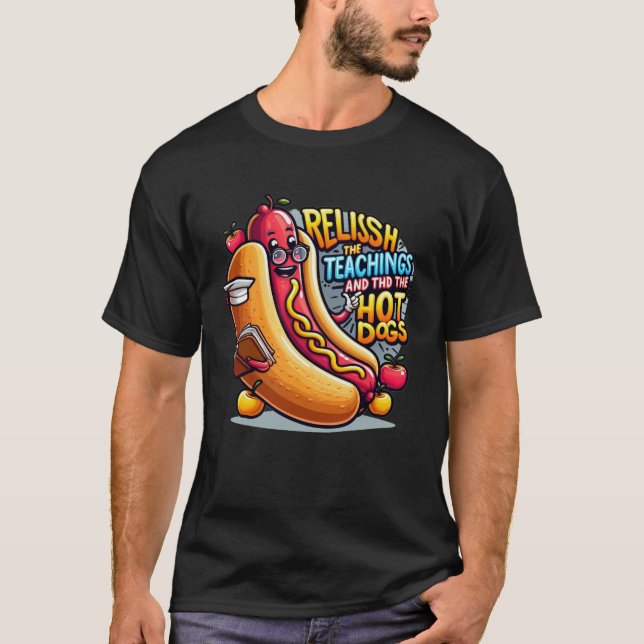 Relish the Teachings and the Hot Dogs, Teacher T-Shirt (Front)