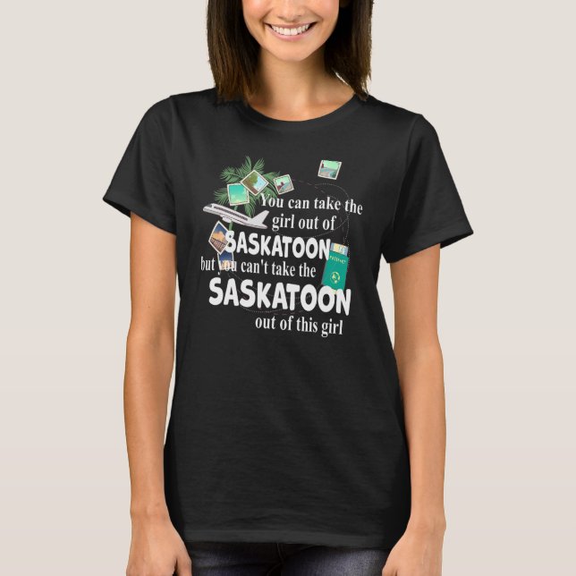 Relocation From Saskatoon   Proud Girl From Saskat T-Shirt (Front)
