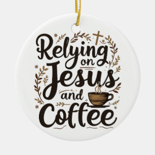 Relying on Jesus and Coffee Caffeine Lover  Ceramic Tree Decoration