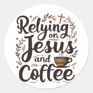 Relying on Jesus and Coffee Caffeine Lover Classic Round Sticker