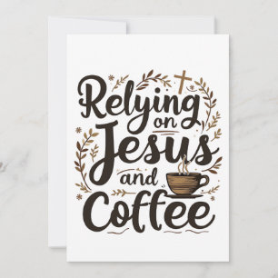 Relying on Jesus and Coffee Caffeine Lover Invitation