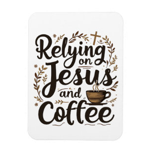 Relying on Jesus and Coffee Caffeine Lover  Magnet