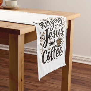 Relying on Jesus and Coffee Caffeine Lover Short Table Runner