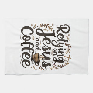 Relying on Jesus and Coffee Caffeine Lover  Tea Towel