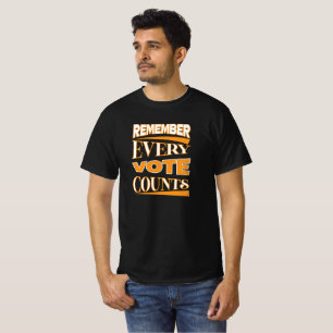 Remember every vote counts t-shirt