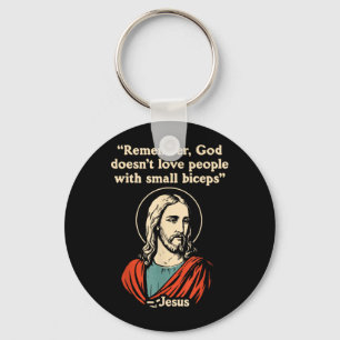 Remember God Doesnt Love People with Small Biceps Key Ring
