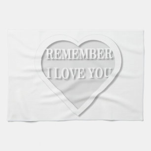 Remember I Love You Tea Towel