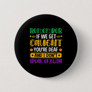 Remember If We Get Caught - Funny Mardi Gras Parad 6 Cm Round Badge