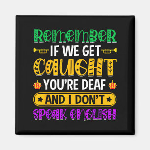 Remember If We Get Caught - Funny Mardi Gras Parad Magnet