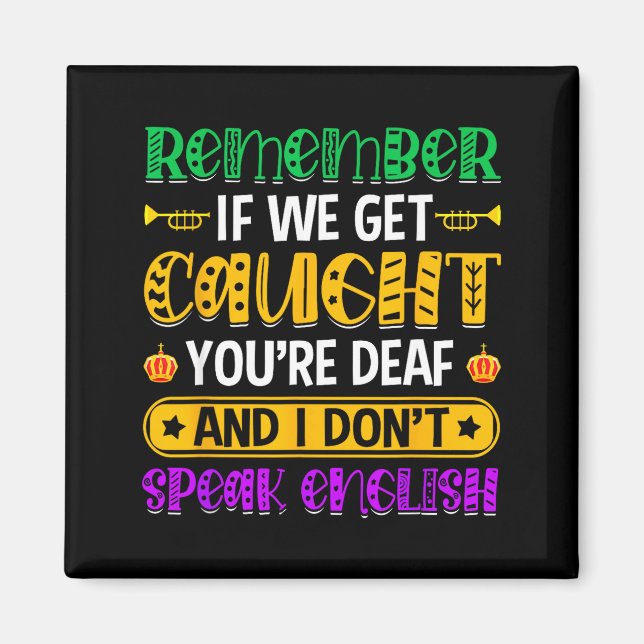 Remember If We Get Caught - Funny Mardi Gras Parad Magnet (Front)