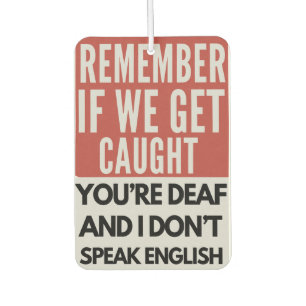 Remember If We Get Caught You're Deaf Car Air Freshener