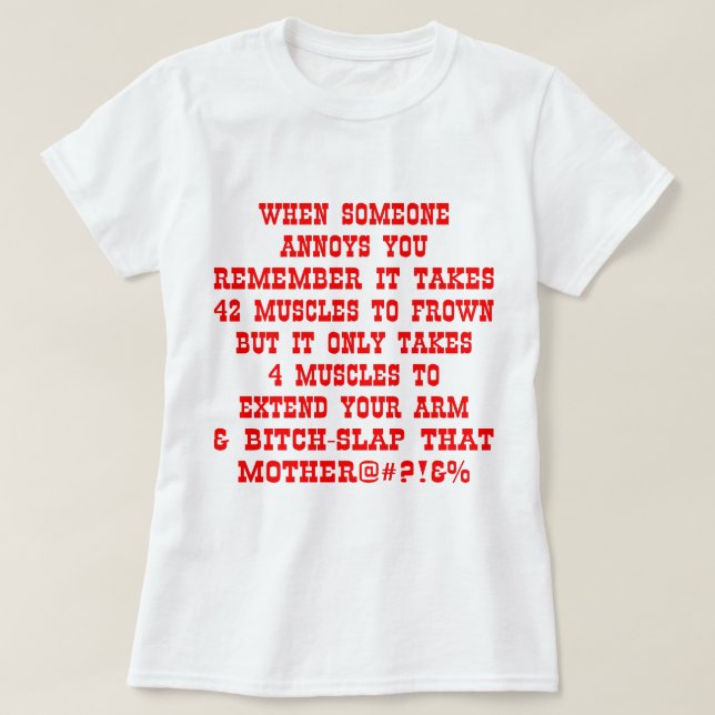 Remember It Only Takes Four Muscles To Bitch-Slap T-Shirt (Design Front)