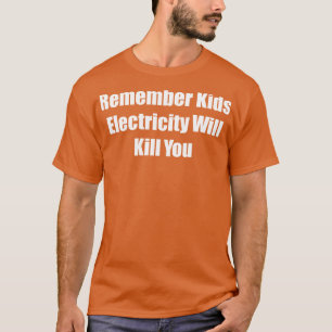 Remember Kids Electricity Will Kill You 3 T-Shirt