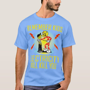 remember kids electricity will kill you yellow T-Shirt