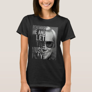 Remember Me And Let The Music Play Country Music   T-Shirt