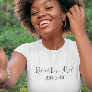 Remember Me? Jesus Christ Quote Religious White T-Shirt