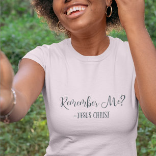 Remember Me? Jesus Christ Quote Religious White T-Shirt