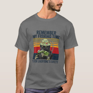 Remember My Fishing Time Is For Everyone's Safety T-Shirt
