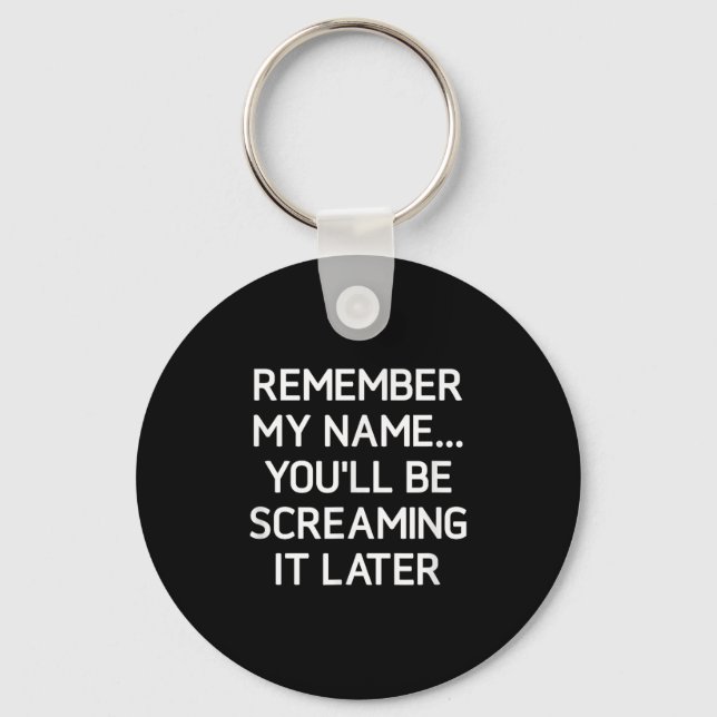 Remember My Name Youll Be Screaming It, Funny, Sar Key Ring (Front)