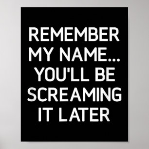 Remember My Name Youll Be Screaming It, Funny, Sar Poster