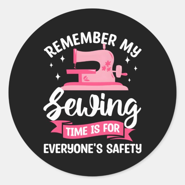 Remember My Sewing Time Is For Everyone'S Safety S Classic Round Sticker (Front)