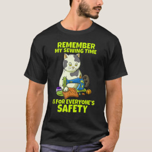 Remember My Sewing Time Is For Everyone's Safety T-Shirt