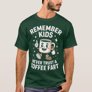 Remember Never Trust A Coffee Fart - print T-Shirt