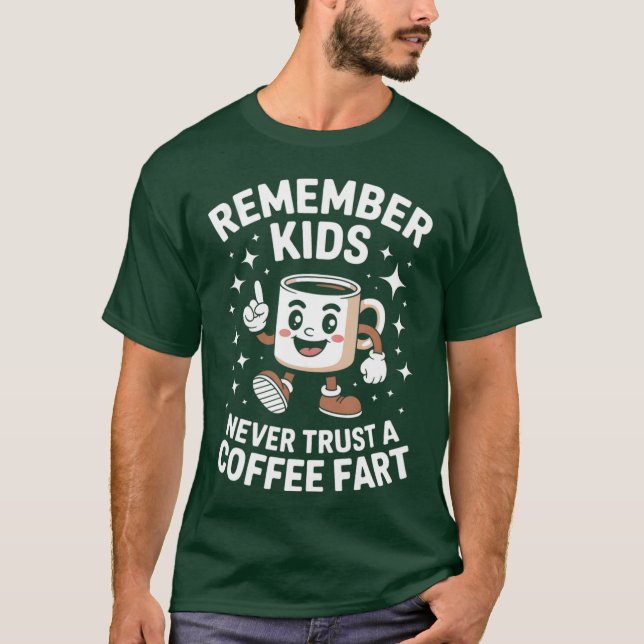 Remember Never Trust A Coffee Fart - print T-Shirt (Front)