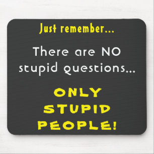 Remember No Stupid Questions Only Stupid People Mouse Pad