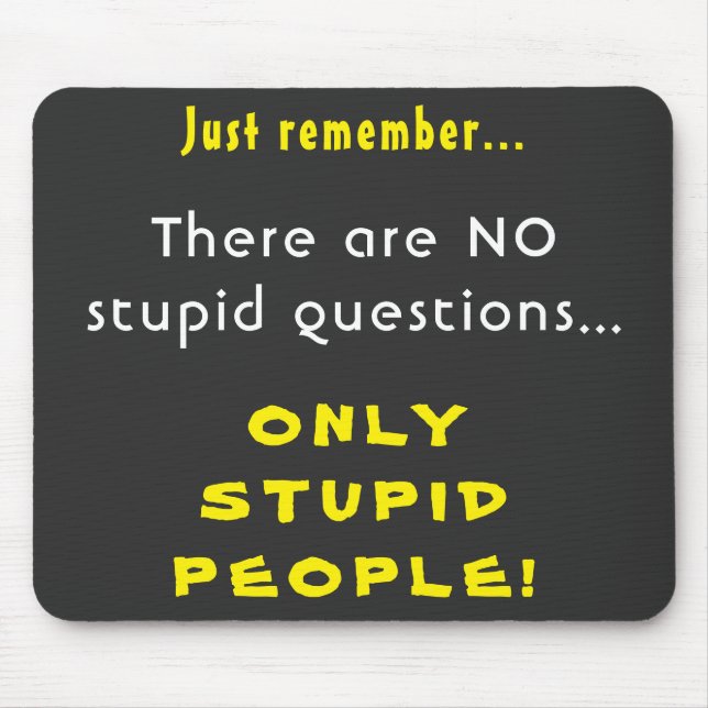 Remember No Stupid Questions Only Stupid People Mouse Pad (Front)