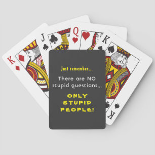 Remember No Stupid Questions Only Stupid People Playing Cards