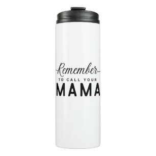 Remember to Call Your Mama Gift for Her Thermal Tumbler